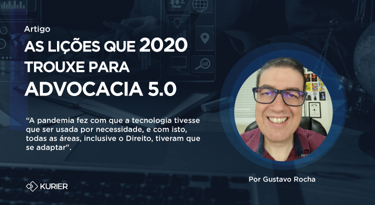 Imagem de Gustavo Rocha, homem branco de óculos, com fundo azul escuro e texto escrito "as lições que 2020 trouxe para a advocacia 5.0"