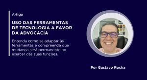 Imagem de Gustavo Rocha, homem branco de óculos e cabelo curto, em fundo azul com texto escrito "uso das ferramentas de tecnologia a favor da advocacia"