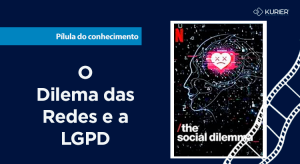 Fundo azul escuro com o texto "pílula do conhecimento - o dilema das redes e a LGPD" e o cartaz do documentário da Netflix